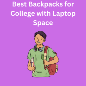 Best Backpacks for College with Laptop Space