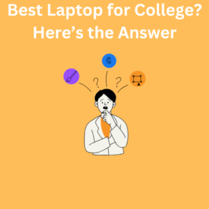 Best Laptop for College Here’s the Answer