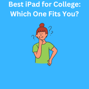 Best iPad for College