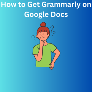 How to Get Grammarly on Google Docs