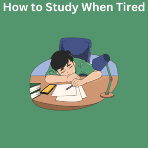 How to Study When Tired